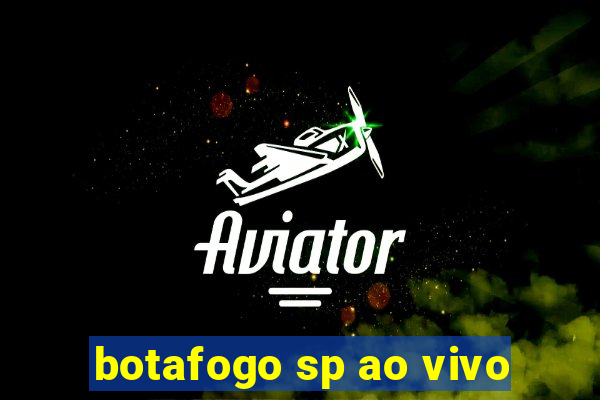 botafogo sp ao vivo