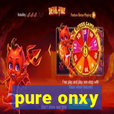 pure onxy