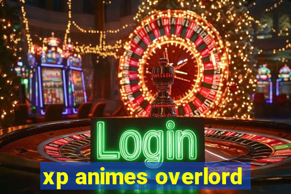 xp animes overlord