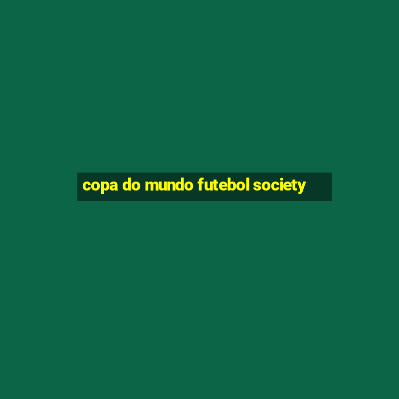 copa do mundo futebol society