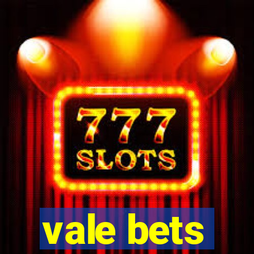 vale bets