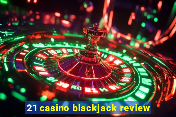 21 casino blackjack review