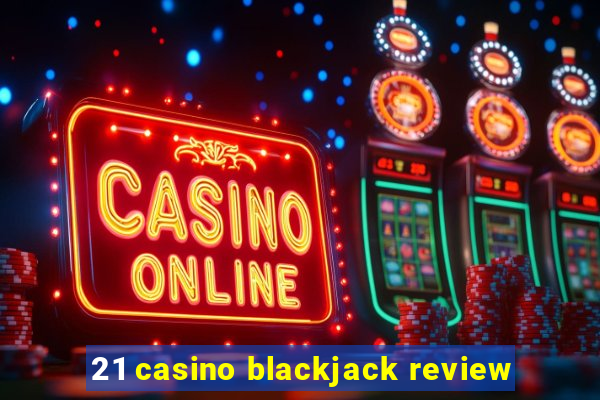 21 casino blackjack review