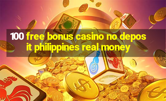 100 free bonus casino no deposit philippines real money