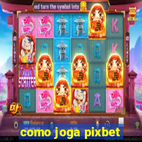 como joga pixbet