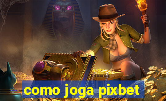 como joga pixbet