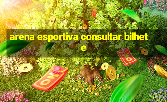 arena esportiva consultar bilhete