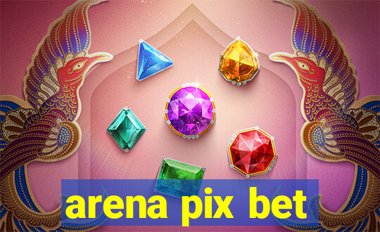 arena pix bet