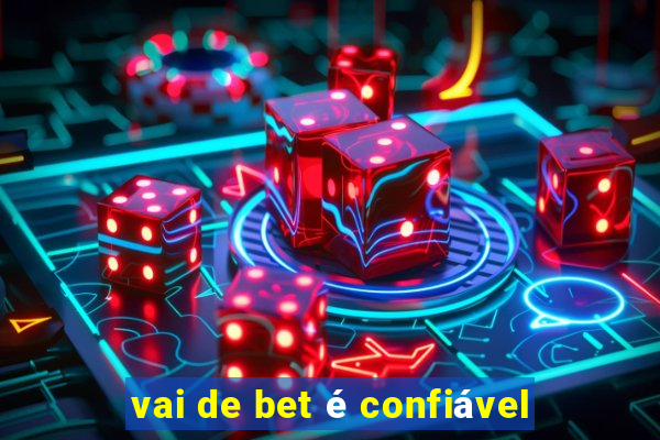 vai de bet é confiável