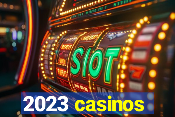 2023 casinos