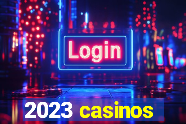 2023 casinos