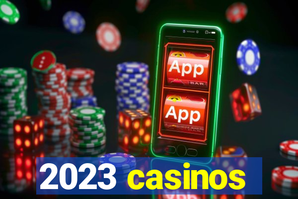 2023 casinos