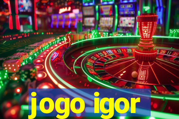 jogo igor