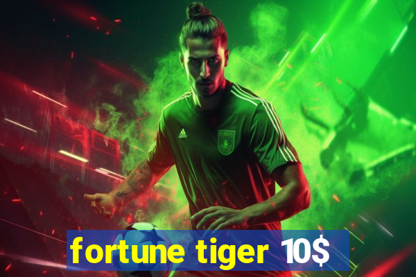 fortune tiger 10$