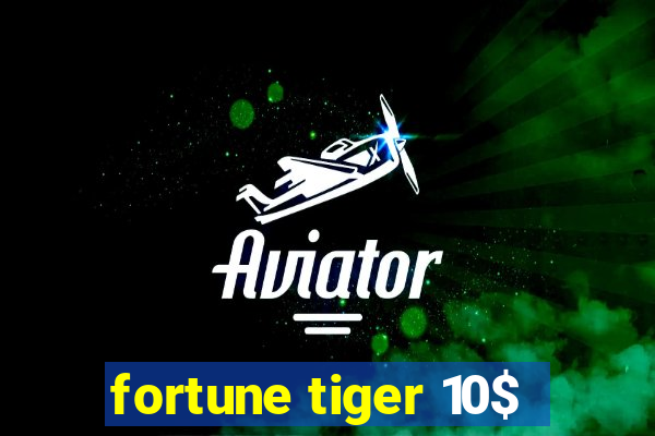 fortune tiger 10$