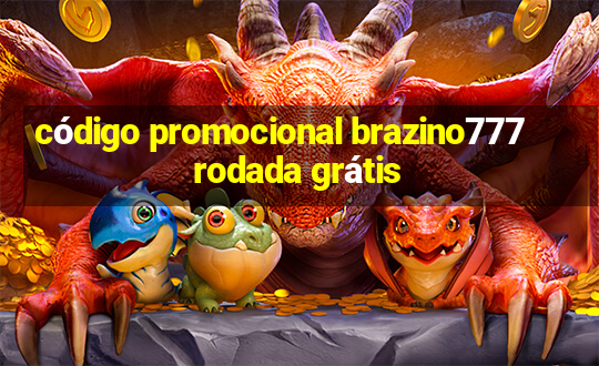 código promocional brazino777 rodada grátis