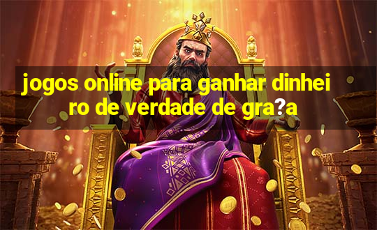 jogos online para ganhar dinheiro de verdade de gra?a