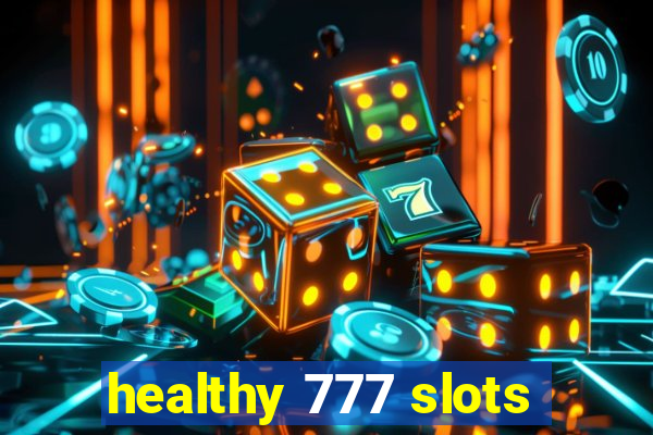 healthy 777 slots