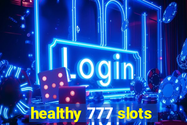 healthy 777 slots