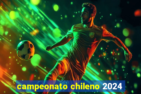 campeonato chileno 2024