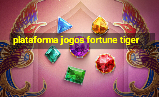 plataforma jogos fortune tiger