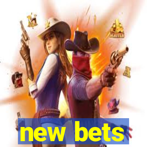 new bets