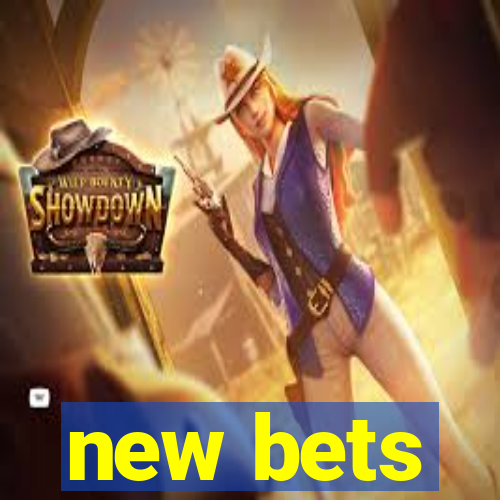 new bets