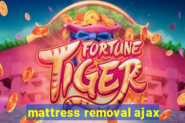 mattress removal ajax