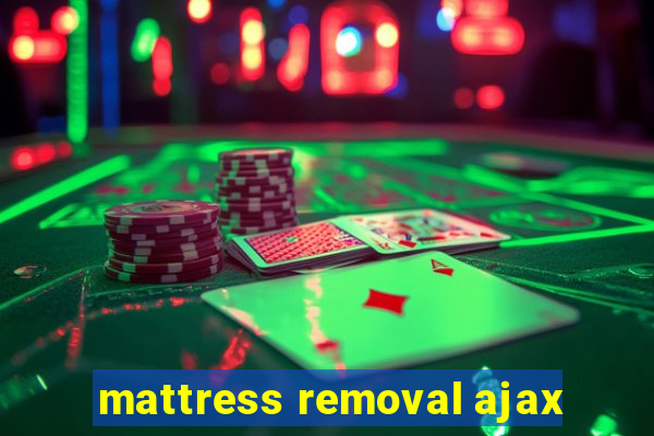 mattress removal ajax