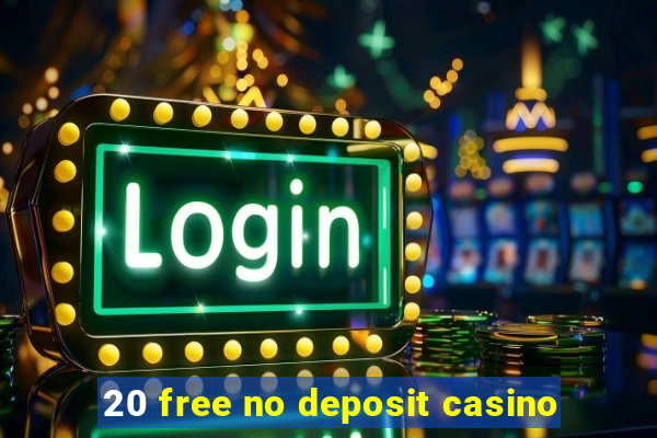 20 free no deposit casino