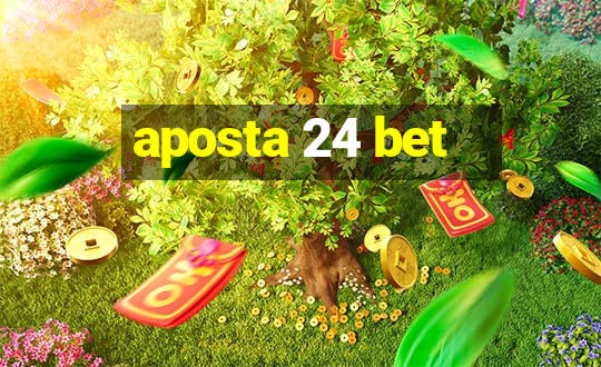 aposta 24 bet