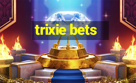 trixie bets