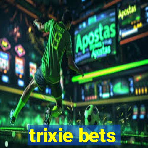 trixie bets