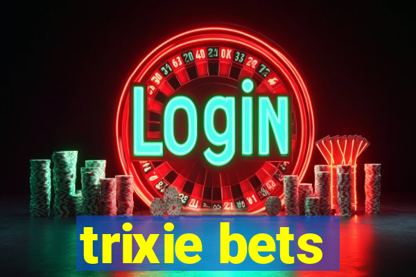 trixie bets