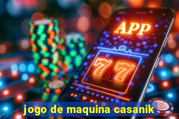 jogo de maquina casanik