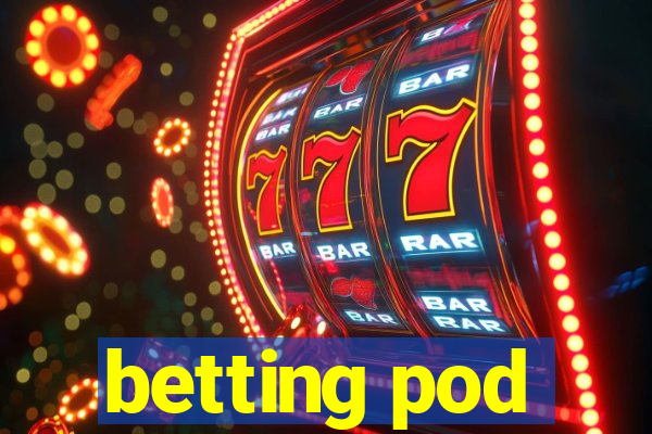 betting pod