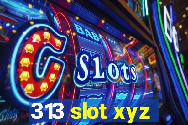 313 slot xyz