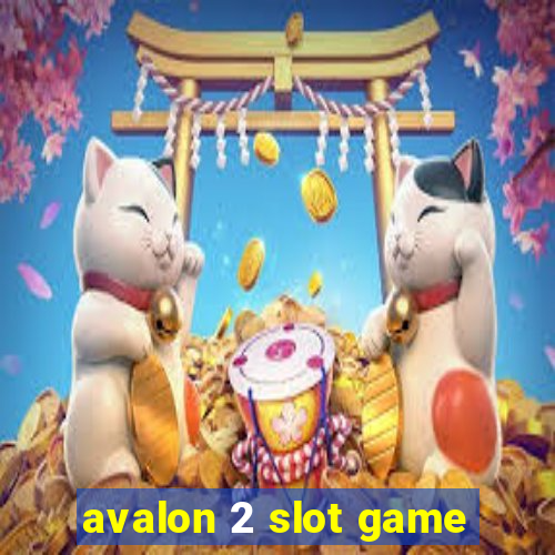 avalon 2 slot game