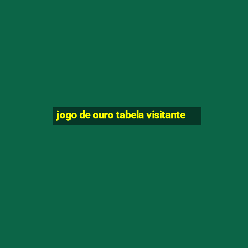 jogo de ouro tabela visitante