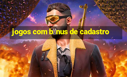 jogos com b么nus de cadastro