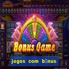 jogos com b么nus de cadastro