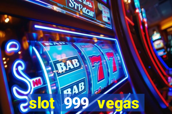 slot 999 vegas game ll