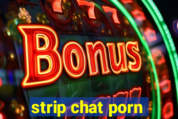 strip chat porn