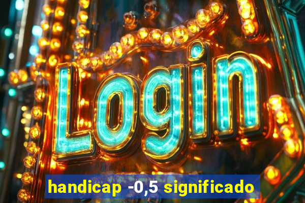 handicap -0,5 significado