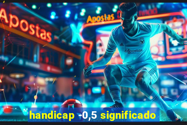 handicap -0,5 significado