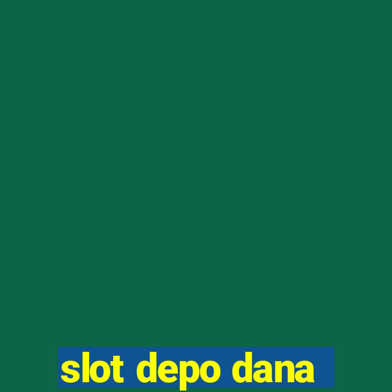 slot depo dana