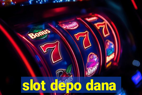 slot depo dana