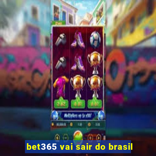 bet365 vai sair do brasil