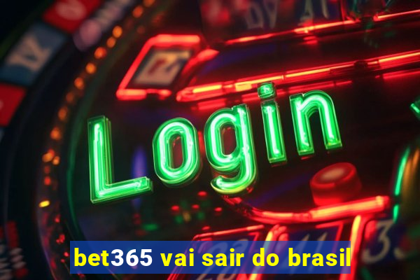 bet365 vai sair do brasil