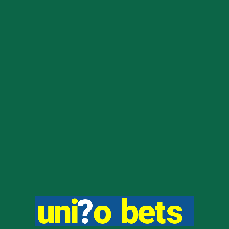 uni?o bets